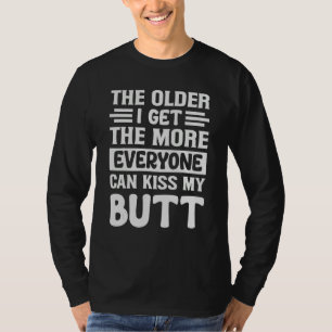 Je älter ich werde, desto mehr kann jeder meinen H T-Shirt