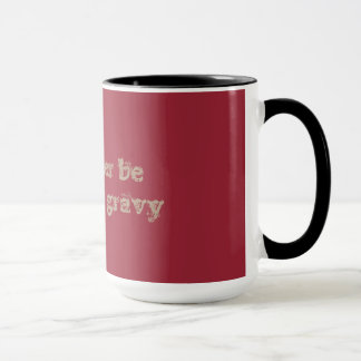 Je boirais plutôt la tasse de sauce au jus/sauce