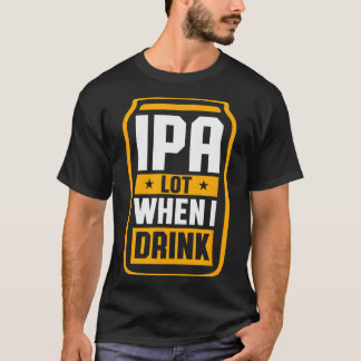 Je bois beaucoup quand je bois un T-shirt amateur