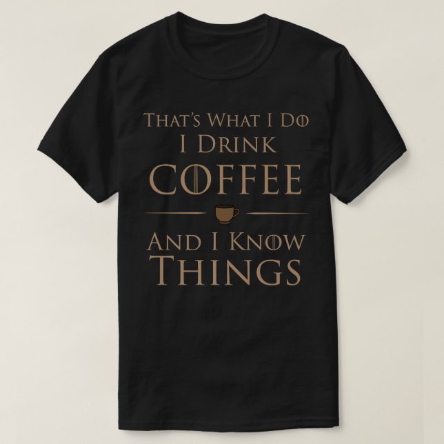Je Bois Du Café Et Je Connais Les Choses T-Shirt (Design devant)