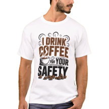 Je bois du café pour votre sécurité T-Shirt