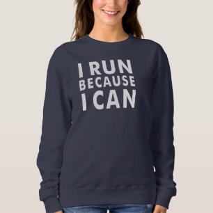 JE COURS PARCE QUE JE PEUX Sweatshirt