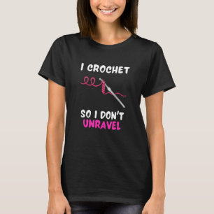 Je Crochète Pour Ne Pas Me Désagréger T-Shirt Drôl
