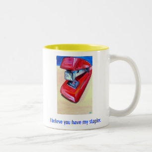 Je crois que vous avez ma tasse d'agrafeuse