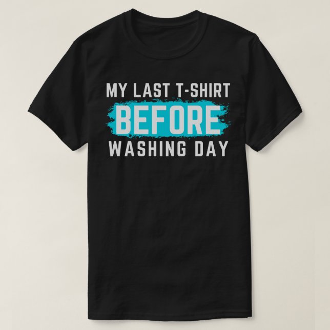 Je Déteste Laver Mon Dernier TShirt avant de laver (Design devant)