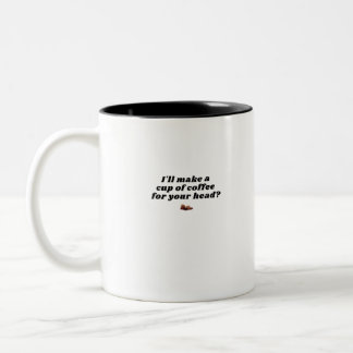 Je ferai une tasse de café pour ta tête