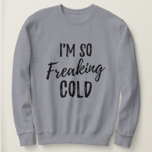 Je Freaking ainsi le sweatshirt des femmes froides