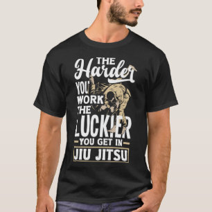 Je härter du arbeitest, desto glücklicher wirst du T-Shirt