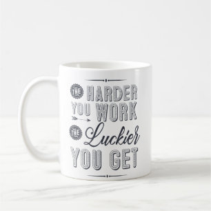 Je härter du arbeitest, desto mehr Glück hast du Kaffeetasse