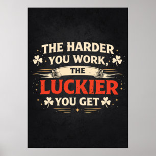 Je härter du arbeitest, desto mehr Glück hast du, Poster