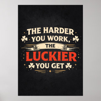 Je härter du arbeitest, desto mehr Glück hast du, Poster