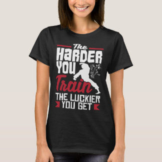 Je härter man das Glück ausbildet, desto mehr Kara T-Shirt