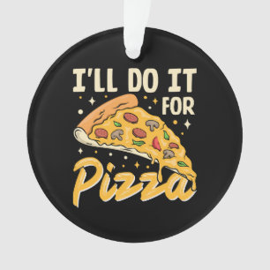 Je le ferai pour la pizza