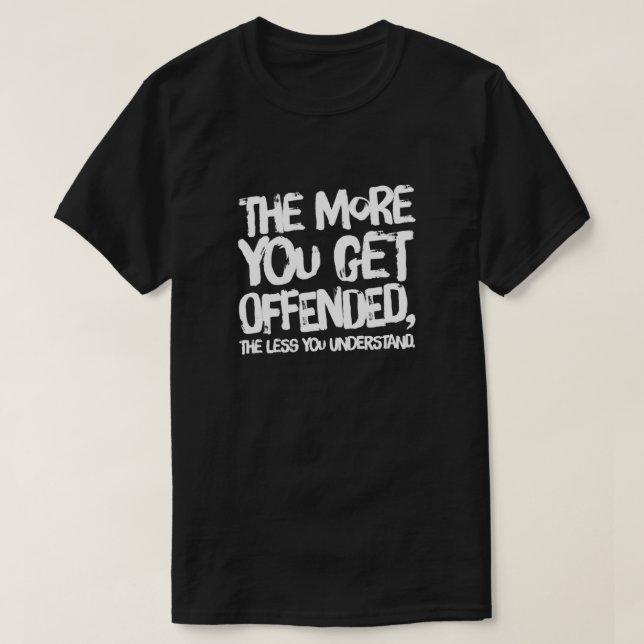 Je mehr du beleidigt wirst T-Shirt (Design vorne)