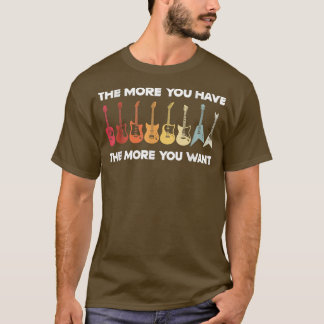 Je mehr du hast, desto mehr Will du, Gitarrist Gui T-Shirt