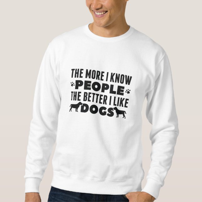 Je mehr ich die Menschen kenne, desto besser mag i Sweatshirt (Vorderseite)