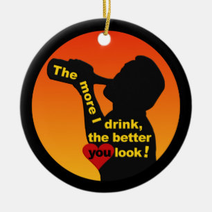 Je mehr ich trinke Verzierung Keramik Ornament