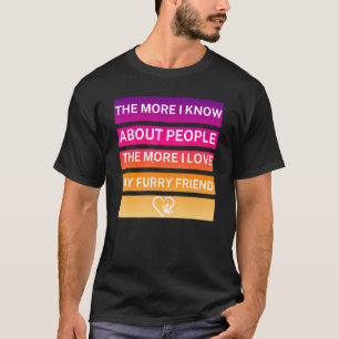 JE MEHR ICH ÜBER DIE MENSCHEN WEISS T-Shirt