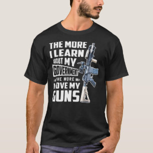 Je mehr ich über meine Regierung lerne, desto mehr T-Shirt