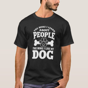 Je mehr ich über Menschen lerne, desto mehr gefäll T-Shirt