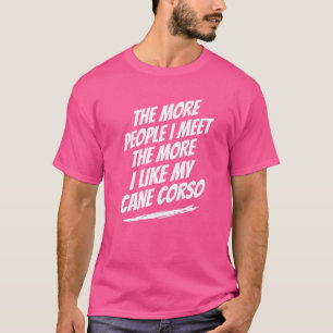 Je mehr Leute ich Cane Corso Funny Dog Lover treff T-Shirt