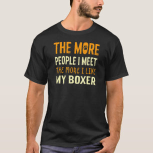 Je mehr Leute ich den deutschen Boxerhund treffe 1 T-Shirt
