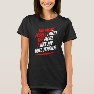Je mehr Leute ich mit Bull Terrier Funny Dog Liebe T-Shirt