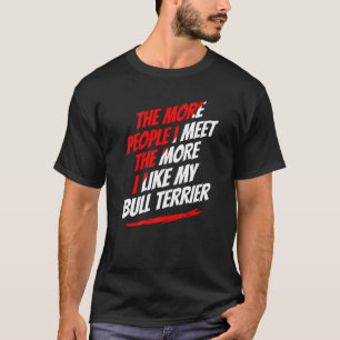 Je mehr Leute ich mit Bull Terrier Funny Dog Liebe T-Shirt
