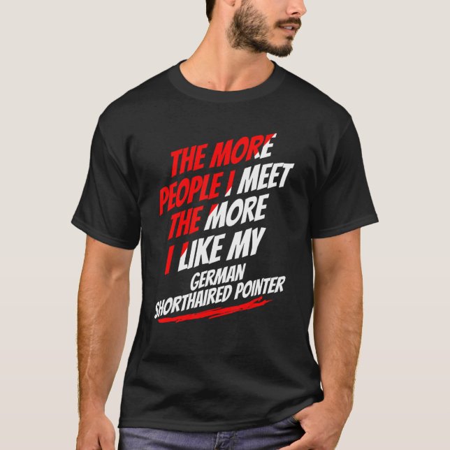 Je mehr Leute ich mit deutschem kurzhaarigen Point T-Shirt (Vorderseite)