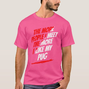 Je mehr Leute ich Mops traf Lover Funny Dog Lover T-Shirt