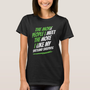 Je mehr Leute ich Shetland Sheepdog Funny Dog tref T-Shirt