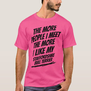 Je mehr Leute ich Staffordshire Bull Terrier treff T-Shirt