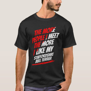 Je mehr Leute ich Staffordshire Bull Terrier treff T-Shirt