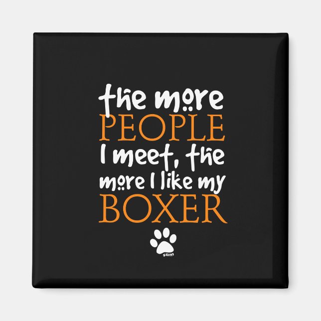 Je mehr Leute ich treffe ... Boxer Version Magnet (Vorne)