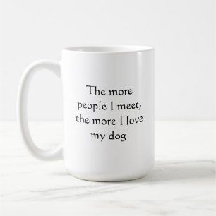 Je mehr Leute ich treffe, desto mehr Liebe habe ic Kaffeetasse