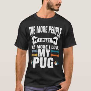Je mehr Leute ich treffe, desto mehr Liebe habe ic T-Shirt