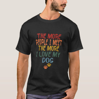 Je mehr Leute ich treffe, desto mehr Liebe habe ic T-Shirt
