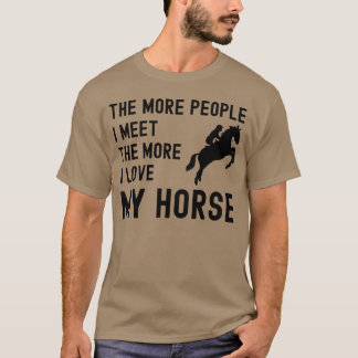 Je mehr Leute ich treffe, desto mehr Liebe habe ic T-Shirt
