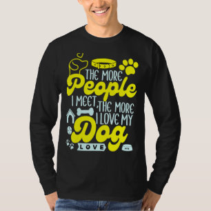 Je mehr Leute ich treffe, desto mehr Liebe habe ic T-Shirt