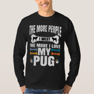 Je mehr Leute ich treffe, desto mehr Liebe habe ic T-Shirt