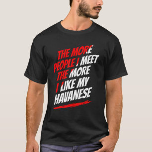 Je mehr Leute ich treffe Havanese Funny Dog Lover T-Shirt