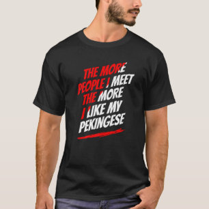 Je mehr Leute ich treffe Pekingese Funny Dog Lover T-Shirt