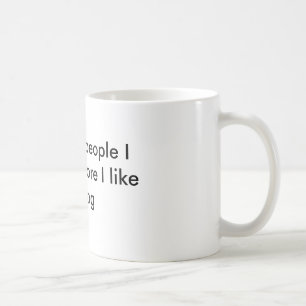 Je mehr Leute ich treffen, desto mehr, die, mag Kaffeetasse