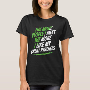 Je mehr Leute ich treffen große Pyrenäen Funny Dog T-Shirt