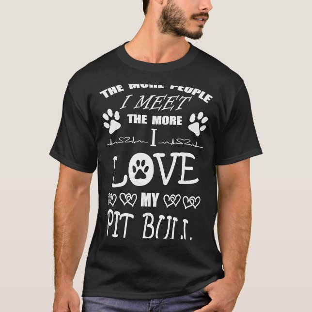 JE MEHR MENSCHEN ICH BIN, DESTO MEIN PIT BULL MEIN T-Shirt (Vorderseite)
