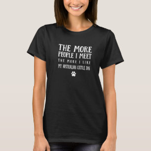 Je mehr Menschen ich treffe Blue Heeler Hund T-Shirt