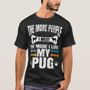 Je mehr Menschen ich treffe, desto mehr liebe ich T-Shirt