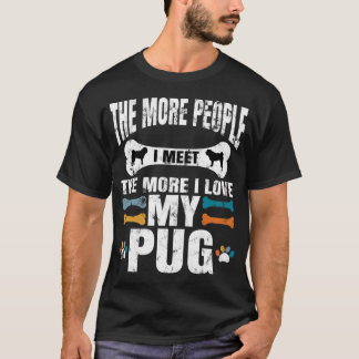 Je mehr Menschen ich treffe, desto mehr liebe ich  T-Shirt