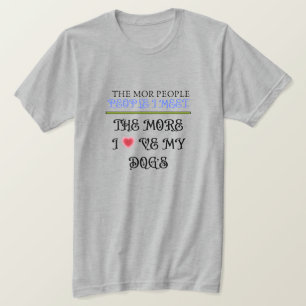 Je mehr Menschen ich treffe, desto mehr Liebe mein T-Shirt