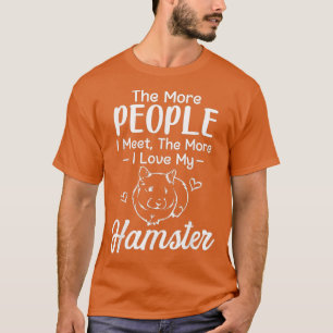 Je mehr Menschen ich treffe, desto mehr Liebe T-Shirt